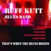 Ruff Kutt Blues Band - That's When the Blues Begins